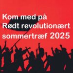 Kom med på Rødt revolutionært sommertræf 2025